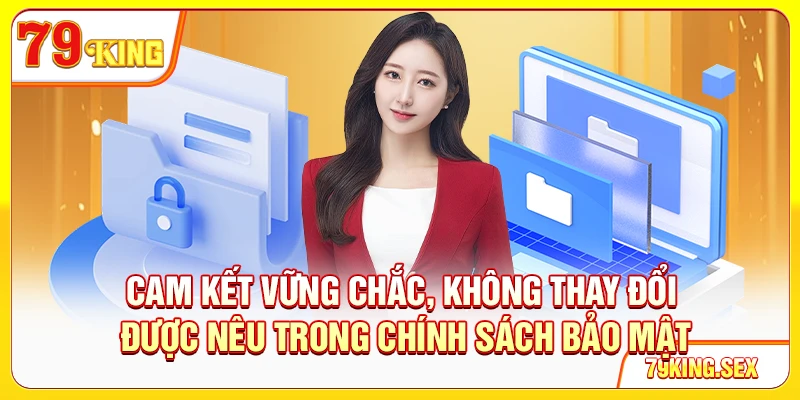Cam kết vững chắc, không thay đổi được nêu trong chính sách bảo mật