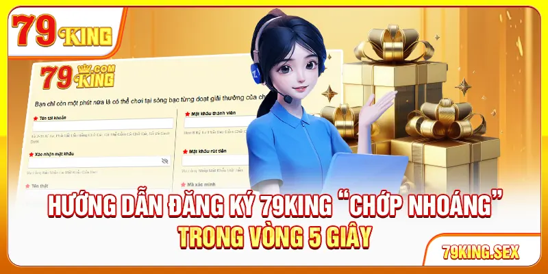 Hướng dẫn đăng ký 79King “chớp nhoáng” trong vòng 5 giây