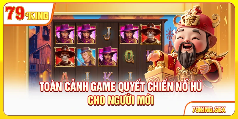 Toàn cảnh game Quyết Chiến Nổ Hũ cho người mới