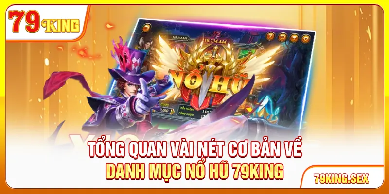 Tổng quan vài nét cơ bản về danh mục nổ hũ 79King