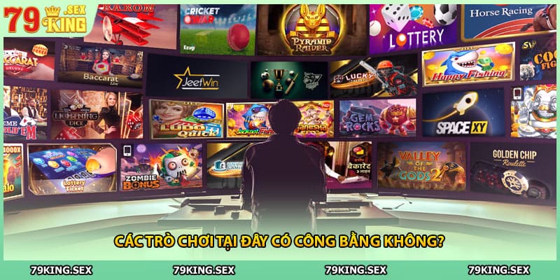 Các trò chơi tại đây có công bằng không?