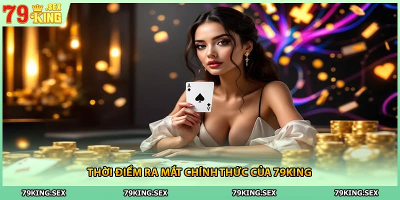 Thời điểm ra mắt chính thức của 79King